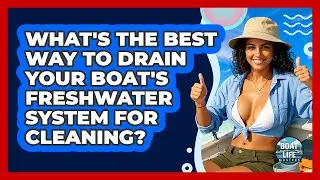 What's The Best Way To Drain Your Boat's Freshwater System For Cleaning? - Boat Life Masters