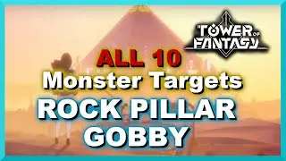 All 10 Rock Pillar Gobby Monsters Targets Locations - Tower Of Fantasy
