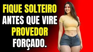 FIQUE SOLTEIRO ANTES QUE VIRE PROVEDOR FOR&Ccedil;ADO.