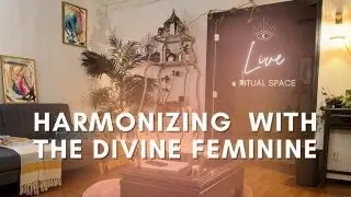 Harmonizing with the Divine Feminine | Episode 21 | Live @ Ritual Space