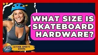 What Size Is Skateboard Hardware? - Action Sports Arena