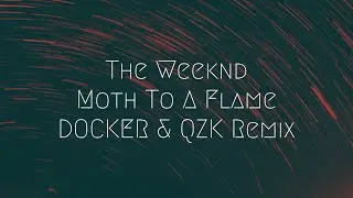 The Weeknd - Moth To A Flame [DOCKER & QZK Remix] | Extended Remix