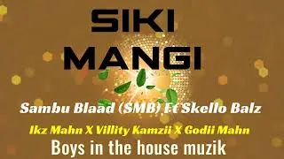 Siki Mangi.. sambu Blaad (SMB)ft skello Balz X IKZ mahn X Godii Mahn X Villity Kamzii..