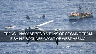 French navy seizes 9.6 tons of cocaine from fishing boat off coast of West Africa