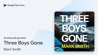 Three Boys Gone by Mark Smith &middot; Audiobook preview
