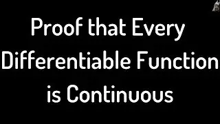Proof that every Differentiable Function is Continuous