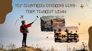 Top Countries Offering Long-Term Tourist Visas | Travel and Stay Longer!