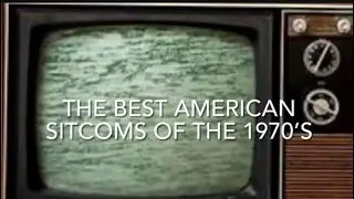 The Best American Sitcoms of the 1970&rsquo;s