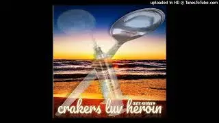 crakers luv heroin (aids remix)