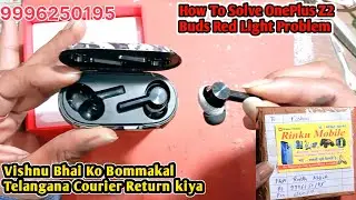 Vishnu Bhai Ko Bommakal Telangana Courier Return kiya | HowTo Solve OnePlus Z2Buds Red Light Problem