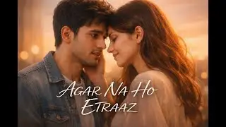 AGAR NA HO ETRAAZ | A Soft Romantic Proposal Song | Mirror Album