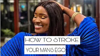 21 WAYS TO STROKE YOUR MAN’S EGO &  MAKE HIM FEEL LIKE A REAL MAN