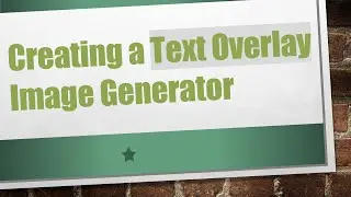 Creating a Text Overlay Image Generator