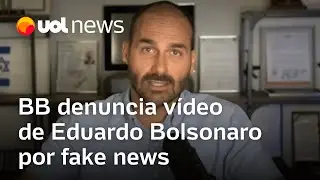Banco do Brasil denuncia v&iacute;deo de Eduardo Bolsonaro por fake news e pede a&ccedil;&atilde;o da AGU