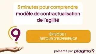 5 minutes pour comprendre avec Pragma 9 | La contractualisation de l'agilit&eacute; | Episode 1