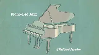 Piano-Led Jazz - A Refined Session [Piano Jazz, Smooth Jazz, Best of Jazz]