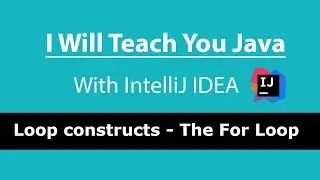 I Will Teach You Java [With IntelliJ IDEA] Lesson 4 - For loop and when it's good to use