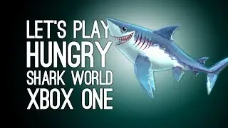 Let's Play Hungry Shark World: THE ULTIMATE KILLING MACHINE (Xbox One Gameplay)