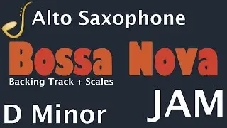 Alto Saxophone Bossa Nova Jam in D Minor -  Backing Track | Improvisation