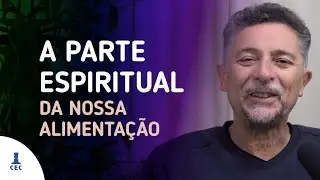 A Parte Espiritual da Nossa Alimenta&ccedil;&atilde;o (Programa Consci&ecirc;ncia e Evolu&ccedil;&atilde;o)