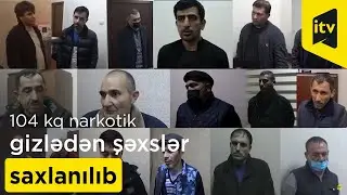 Yeraltı anbarlarda 104 kq narkotik gizlədən şəxslər saxlanılıb