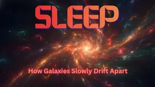 Falling Asleep While Exploring How Galaxies Slowly Drift Apart