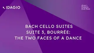 Jean-Guihen Queyras: Bach Cello Suites · Suite 3 Bourrée The two faces of a dance