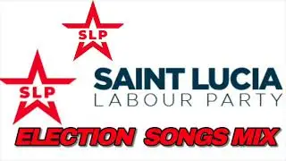 ST LUCIA SLP ELECTION SONGS MIX (DJ SCRATCH KID)