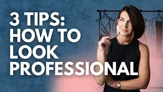 3 Simple Tips to a More Professional Image