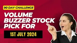 90 Day Challenge | Volume Buzzer Pick | For 1st July 2024 | Episode 5 | @profitpuneet