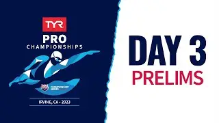 Day 3 Prelims | 2023 TYR Pro Championships