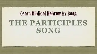 Biblical Hebrew Participles Song