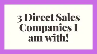 3 Direct Sales Companies I am with!