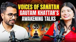 Voices of Sanatan: Gautam Khattar&rsquo;s Awakening Talks