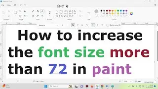 पेंट में फॉन्ट साइज 72 से ज्यादा कैसे बढ़ाएं ! How to increase the font size more than 72 in paint