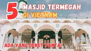 5 Masjid Terbesar di Vietnam | No 5 Bentuknya Sangan Unik dan Indah Banget