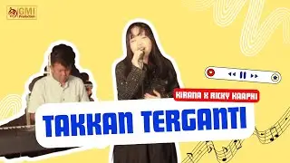 Takkan Terganti - Kirana ft Ricky Kaaphi | GMI Production