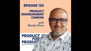 EP 135 - Product Environment Canvas with Randy Silver
