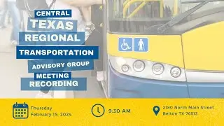 02/15/2024 Central Texas Regional Transportation Advisory Group Meeting Recording