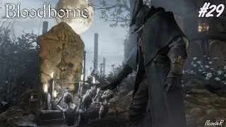 #29-CALICE DELLE CATACOMBE INFERIORI-BLOODBORNE (Gameplay ITA No Commentary)