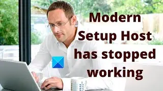 Modern Setup Host has stopped working &ndash; Windows 10 error