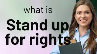 Standing Up for Rights: A Guide to Understanding and Action