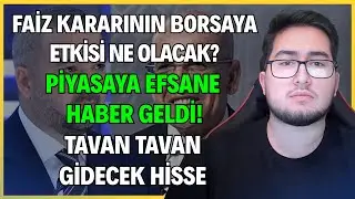 FAİZ KARARININ BORSAYA ETKİSİ NE OLACAK? | PİYASAYA EFSANE HABER GELDİ! | TAVAN TAVAN GİDECEK HİSSE