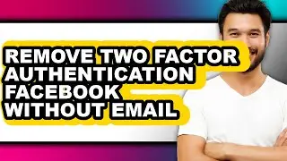 How to Remove Two Factor Authentication Facebook Without Email - Easy Guide
