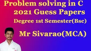 Problem solving in C 2021 Guess Papers || By Mr Sivarao