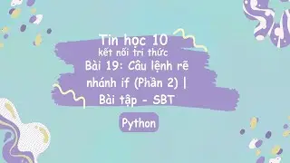 Tin Học 10 | Kết Nối Tri Thức | Bài 19: Câu lệnh rẽ nhánh if (Phần 2) | Bài tập - SBT
