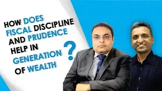 How does Fiscal Discipline and Prudence help in Generation of Wealth - Finance tube