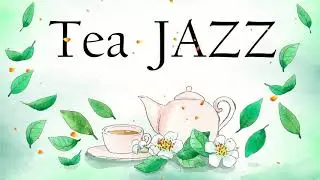 Tea Time JAZZ -  Soft Instrumental Jazz Music -  Music for Studying, Work, Relax