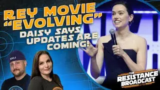 Rey Skywalker STAR WARS Movie &ldquo;Evolving&rdquo; - Steven Knight Out as Writer | Resistance Broadcast