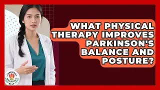 What Physical Therapy Improves Parkinson's Balance And Posture? - Everyday Parkinsons Help